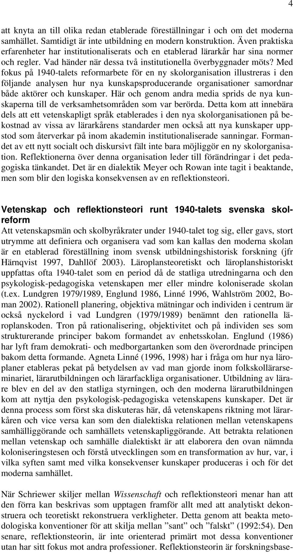 Med fokus på 1940-talets reformarbete för en ny skolorganisation illustreras i den följande analysen hur nya kunskapsproducerande organisationer samordnar både aktörer och kunskaper.