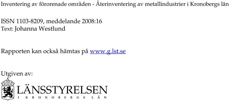 län ISSN 1103-8209, meddelande 2008:16 Text: