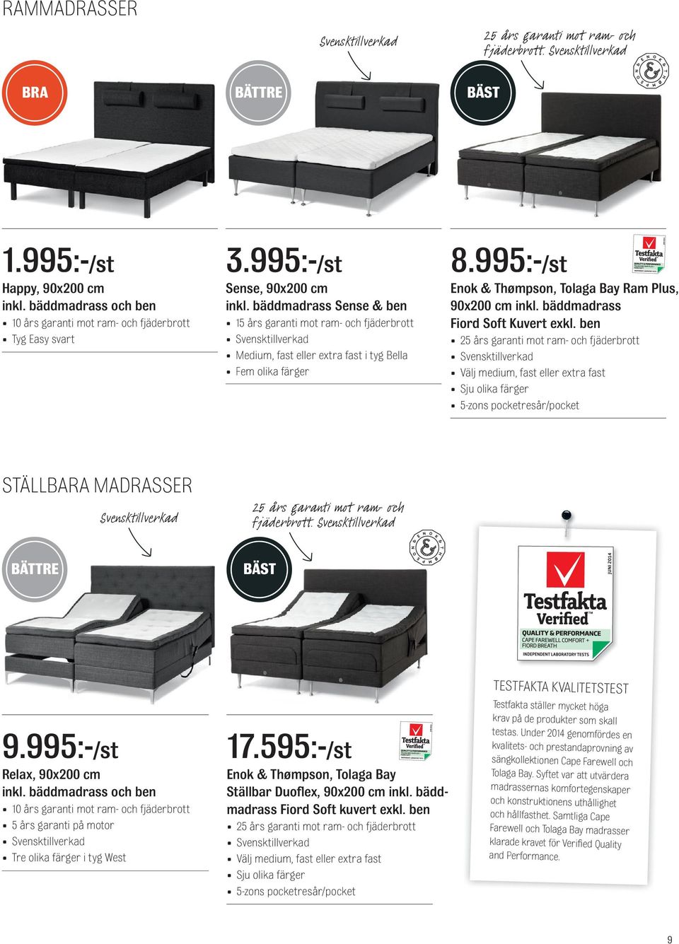 bäddmadrass Sense & ben 15 års garanti mot ram- och fjäderbrott Medium, fast eller extra fast i tyg Bella Fem olika färger 8.995:-/st Enok & Thømpson, Tolaga Bay Ram Plus, 90x200 cm inkl.