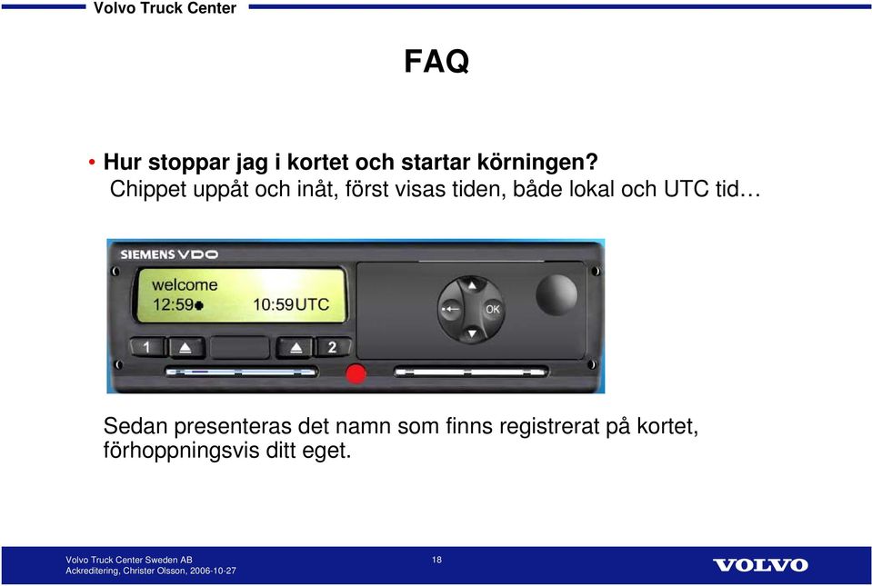 lokal och UTC tid Sedan presenteras det namn som