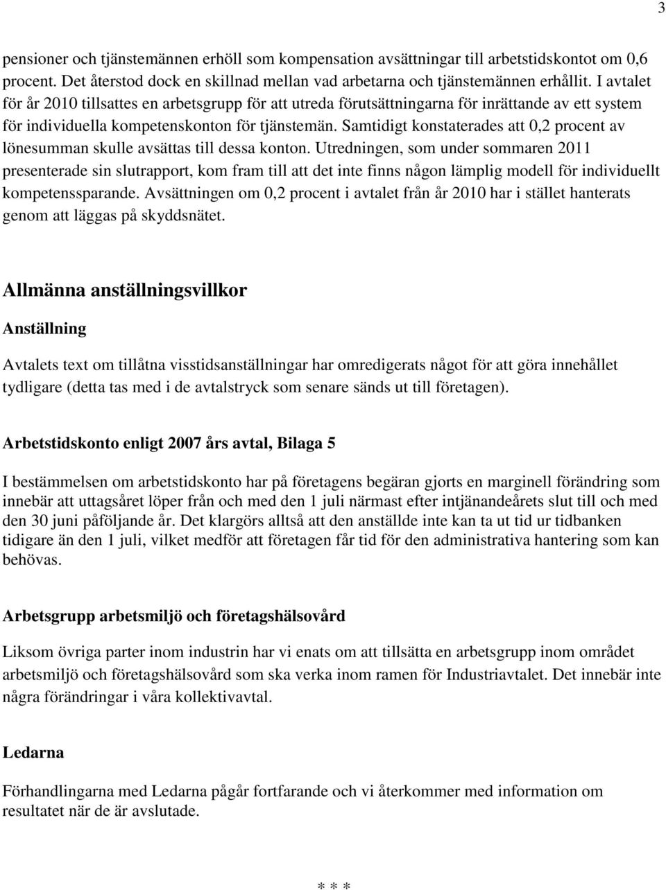 Samtidigt konstaterades att 0,2 procent av lönesumman skulle avsättas till dessa konton.