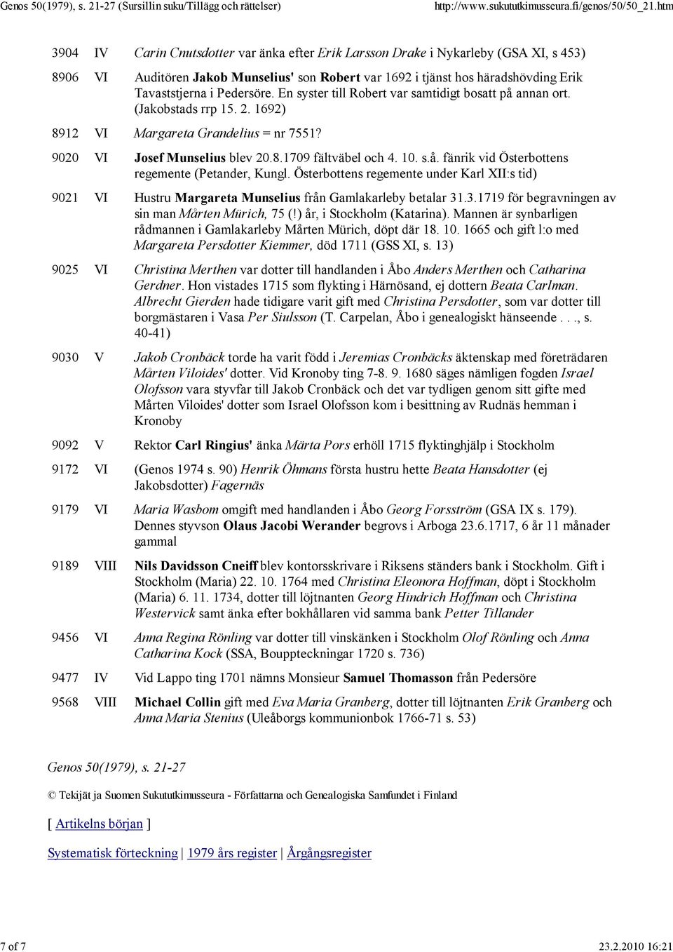 Tavaststjerna i Pedersöre. En syster till Robert var samtidigt bosatt på annan ort. (Jakobstads rrp 15. 2. 1692) 8912 VI Margareta Grandelius = nr 7551? 9020 VI Josef Munselius blev 20.8.1709 fältväbel och 4.