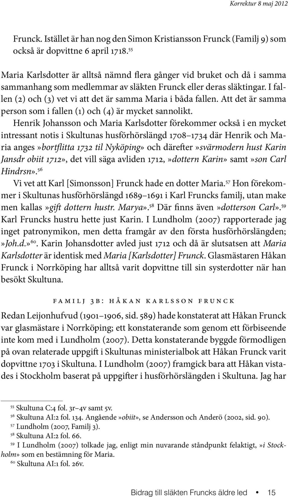 I fallen (2) och (3) vet vi att det är samma Maria i båda fallen. Att det är samma person som i fallen (1) och (4) är mycket sannolikt.