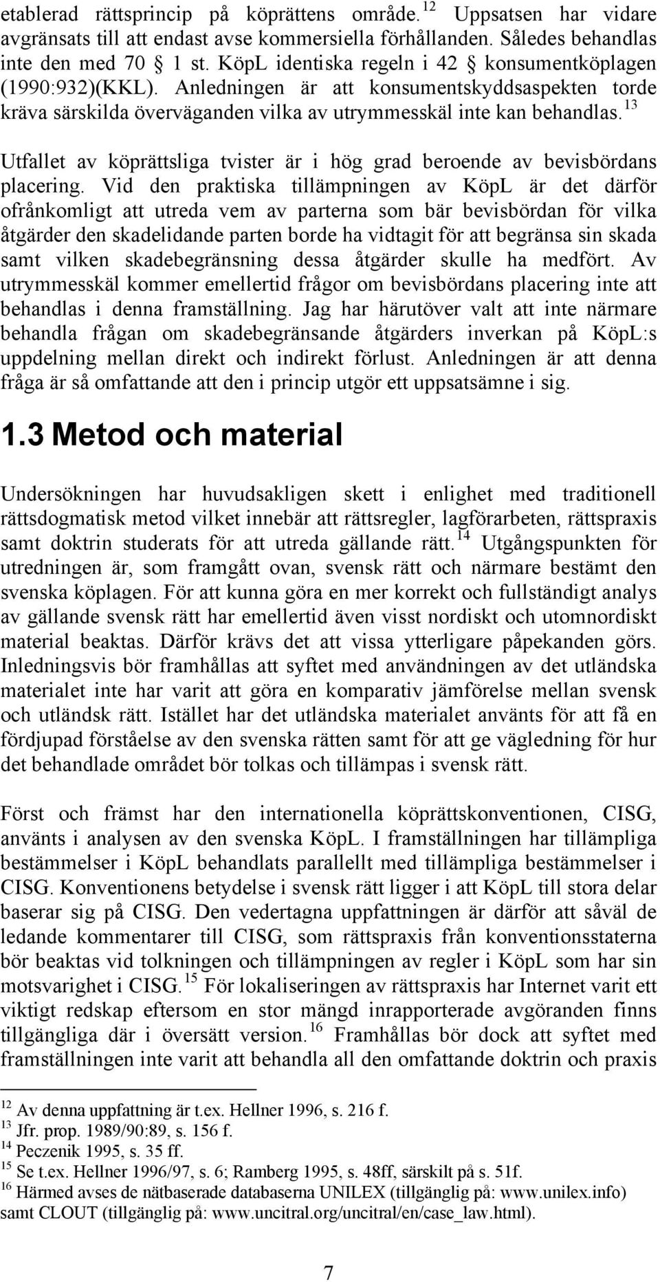 13 Utfallet av köprättsliga tvister är i hög grad beroende av bevisbördans placering.