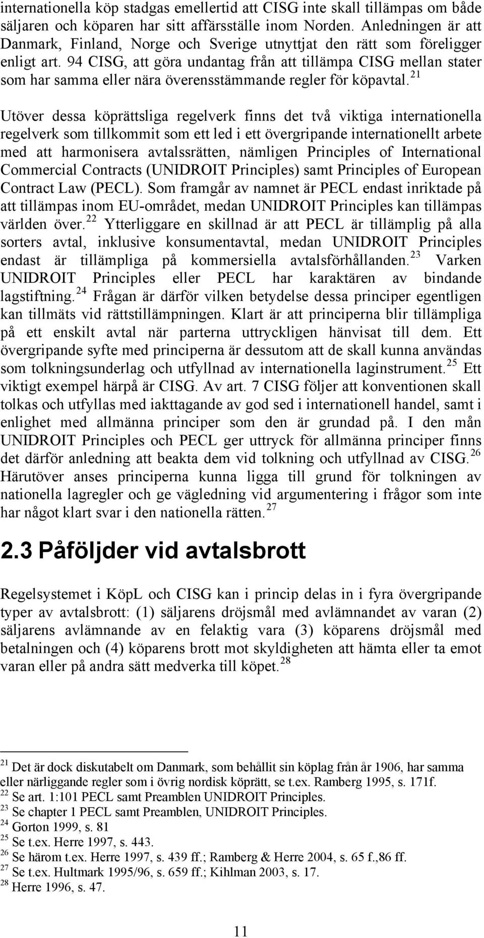 94 CISG, att göra undantag från att tillämpa CISG mellan stater som har samma eller nära överensstämmande regler för köpavtal.