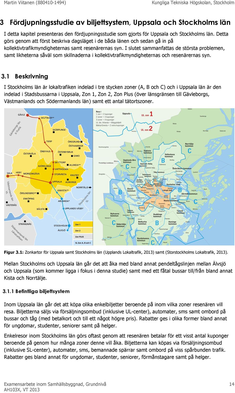 I slutet sammanfattas de största problemen, samt likheterna såväl som skillnaderna i kollektivtrafikmyndigheternas och resenärernas syn. 3.