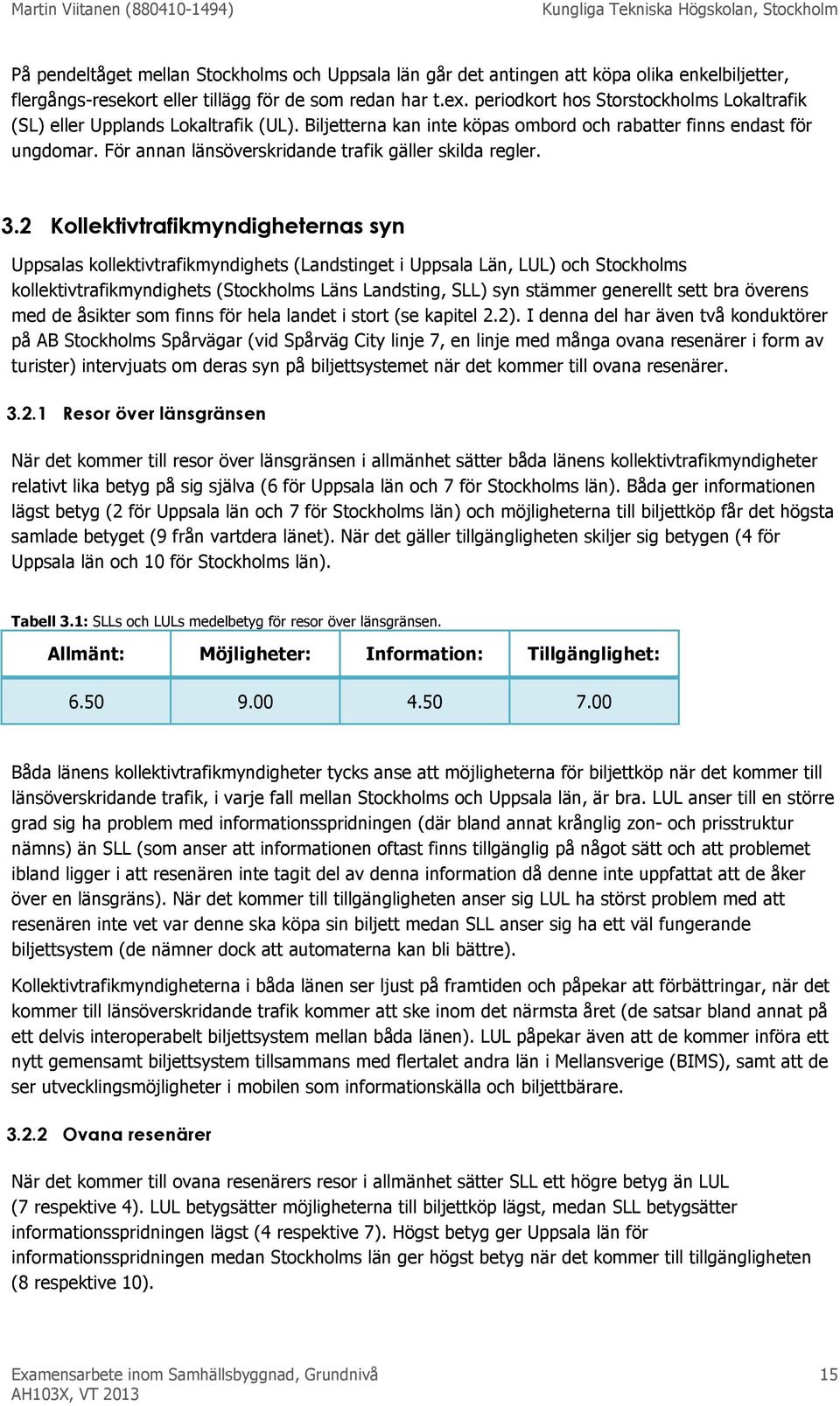 För annan länsöverskridande trafik gäller skilda regler. 3.