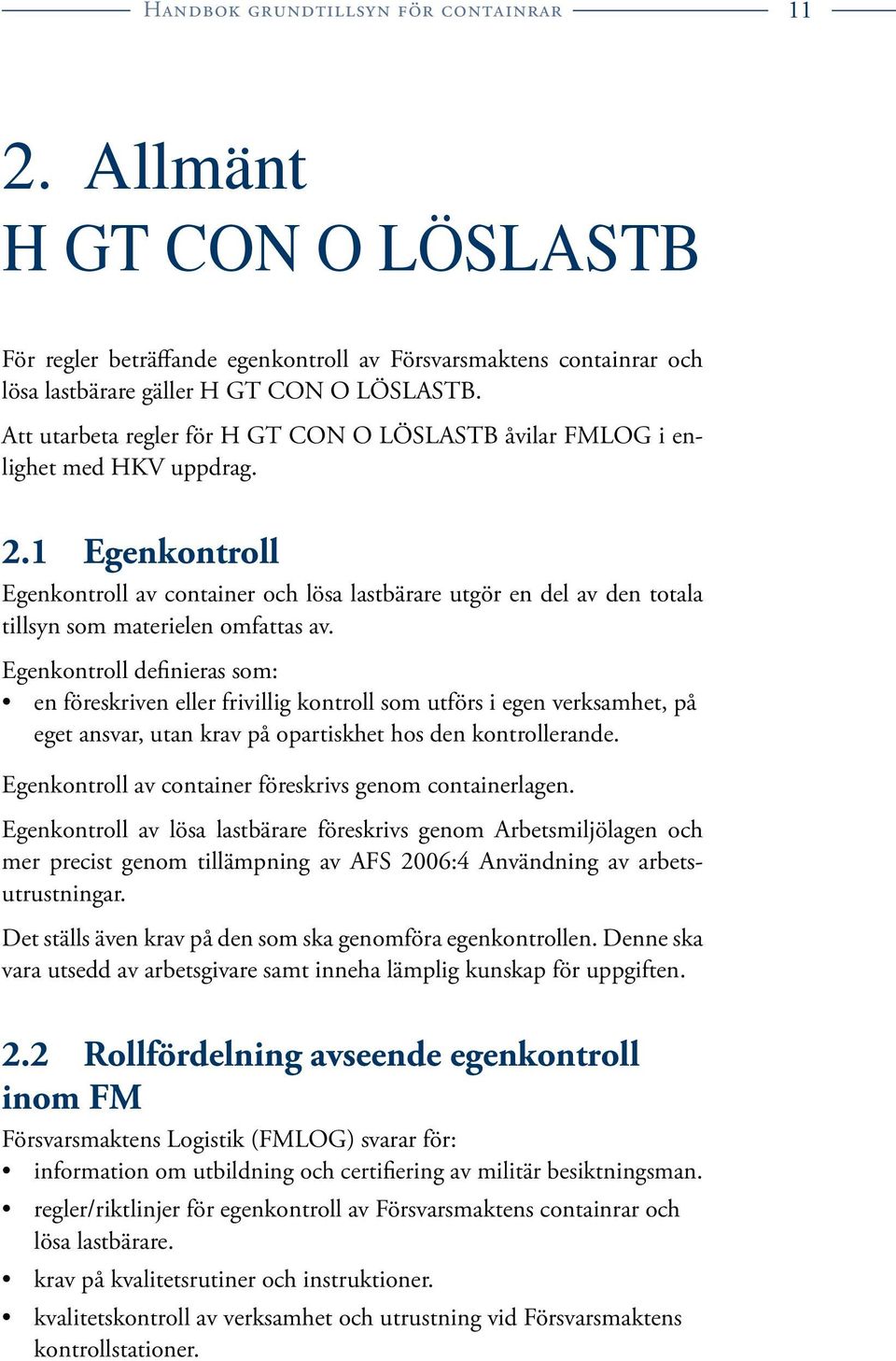 1 Egenkontroll Egenkontroll av container och lösa lastbärare utgör en del av den totala tillsyn som materielen omfattas av.