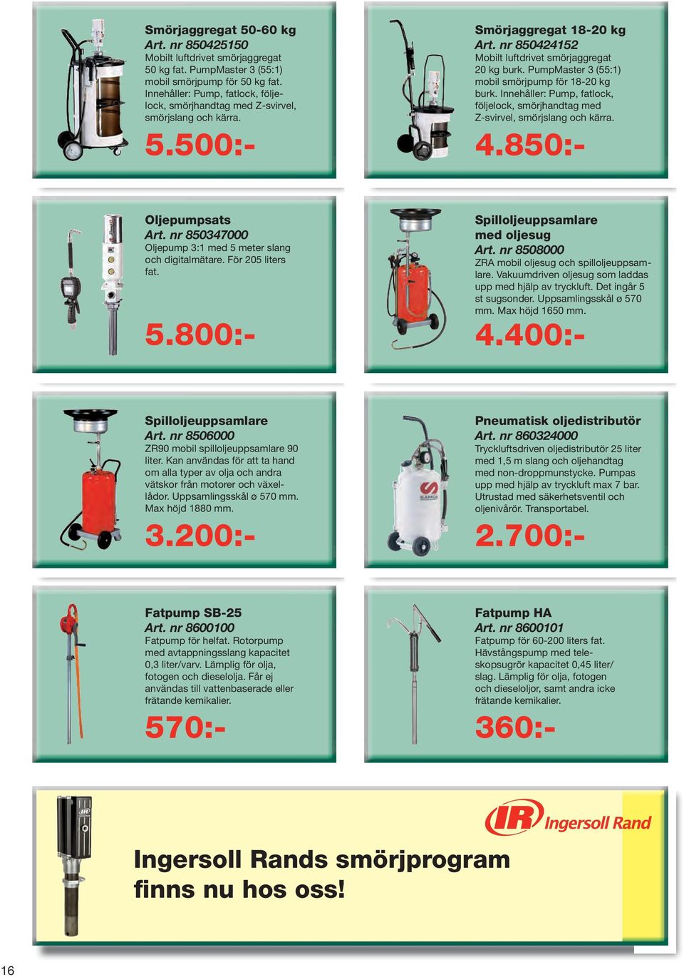 PumpMaster 3 (55:1) mobil smörjpump för 18-20 kg burk. Innehåller: Pump, fatlock, följelock, smörjhandtag med Z-svirvel, smörjslang och kärra. Oljepumpsats Art.