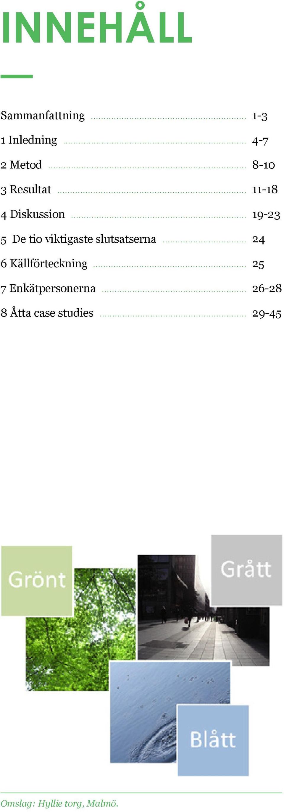 Källförteckning 7 Enkätpersonerna 8 Åtta case studies