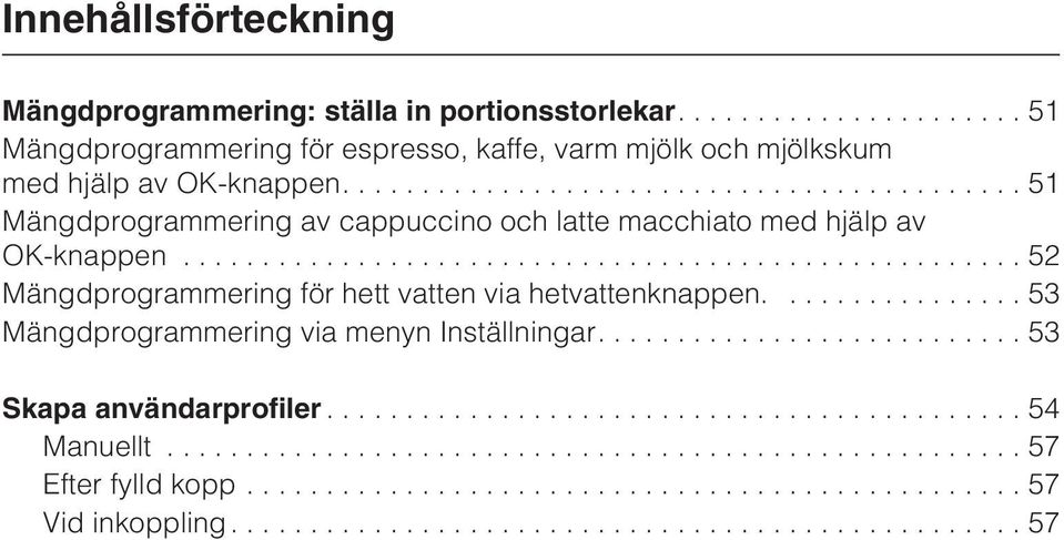 ...51 Mängdprogrammering av cappuccino och latte macchiato med hjälp av OK-knappen.