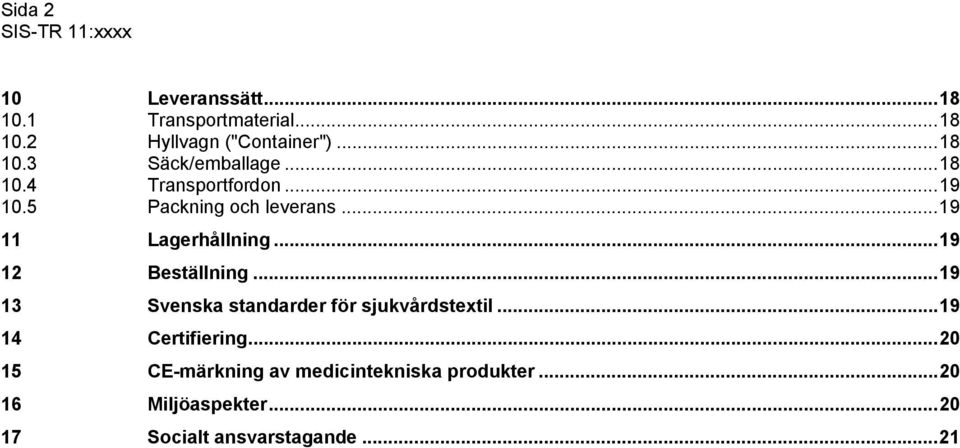 ..19 12 Beställning...19 13 Svenska standarder för sjukvårdstextil...19 14 Certifiering.