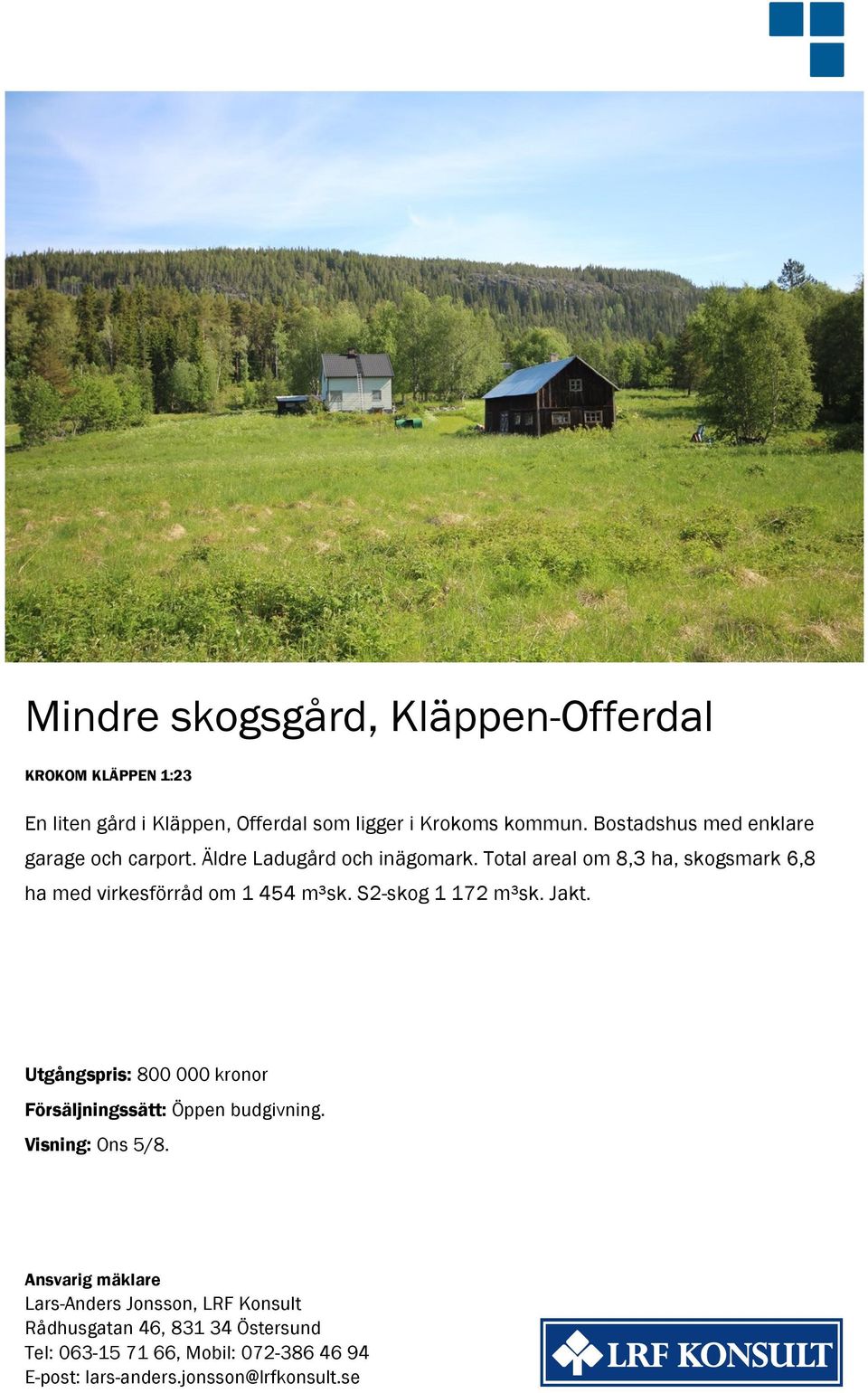 Total areal om 8,3 ha, skogsmark 6,8 ha med virkesförråd om 1 454 m³sk. S2-skog 1 172 m³sk. Jakt.