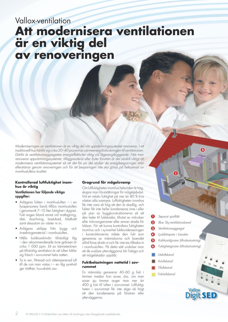 När man renoverar uppvärmningssystemet, tilläggsisolerar eller byter fönstren är det särskilt viktigt att modernisera ventilationssystemet så att det för sin del stödjer de energibesparingar man