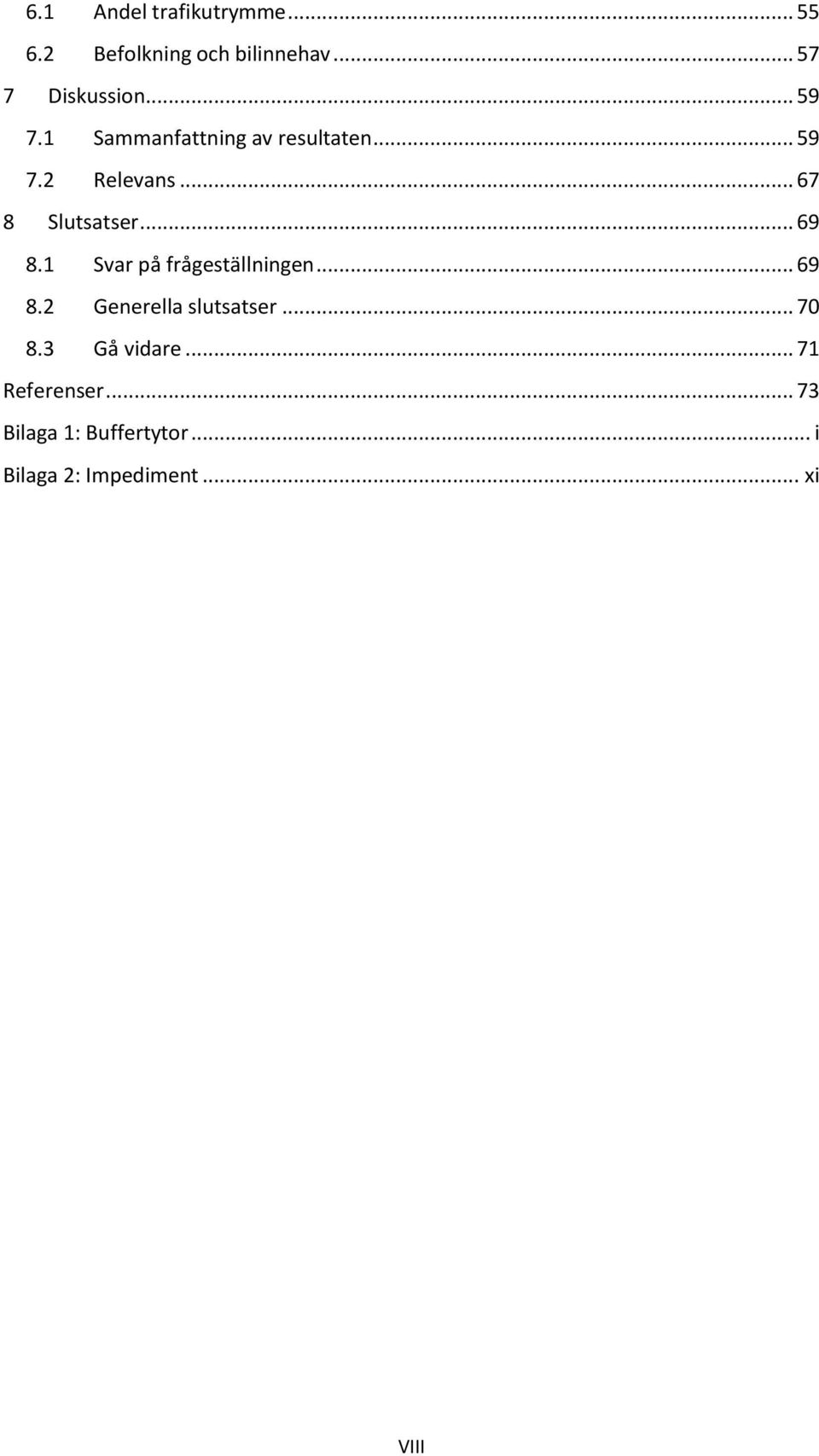.. 69 8.1 Svar på frågeställningen... 69 8.2 Generella slutsatser... 70 8.