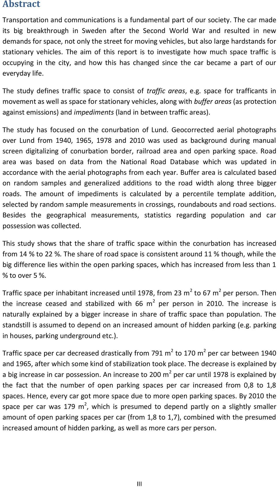 vehicles. The aim of this report is to investigate how much space traffic is occupying in the city, and how this has changed since the car became a part of our everyday life.