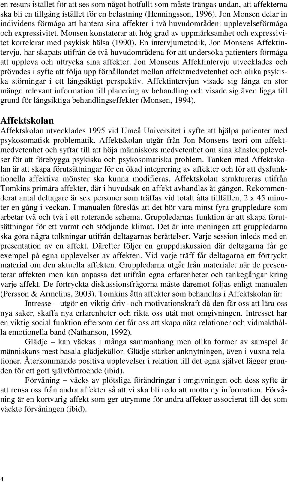 Monsen konstaterar att hög grad av uppmärksamhet och expressivitet korrelerar med psykisk hälsa (1990).