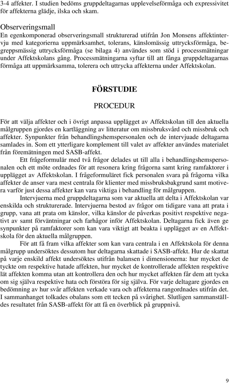 uttrycksförmåga (se bilaga 4) användes som stöd i processmätningar under Affektskolans gång.