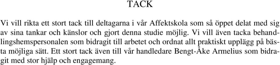 Vi vill även tacka behandlingshemspersonalen som bidragit till arbetet och ordnat allt