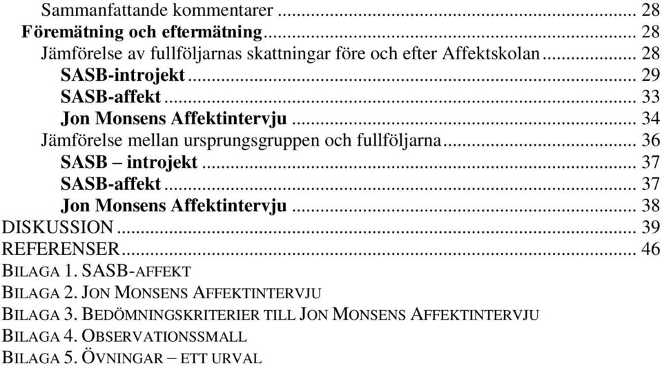 .. 36 SASB introjekt... 37 SASB-affekt... 37 Jon Monsens Affektintervju... 38 DISKUSSION... 39 REFERENSER... 46 BILAGA 1.