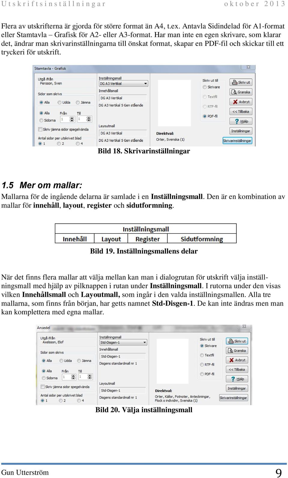 5 Mer om mallar: Mallarna för de ingående delarna är samlade i en Inställningsmall. Den är en kombination av mallar för innehåll, layout, register och sidutformning. Bild 19.