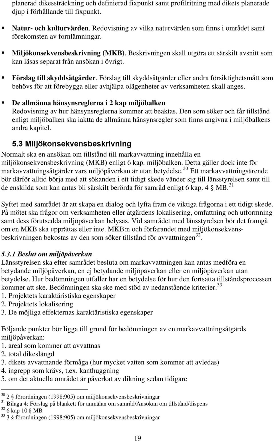 Beskrivningen skall utgöra ett särskilt avsnitt som kan läsas separat från ansökan i övrigt. Förslag till skyddsåtgärder.