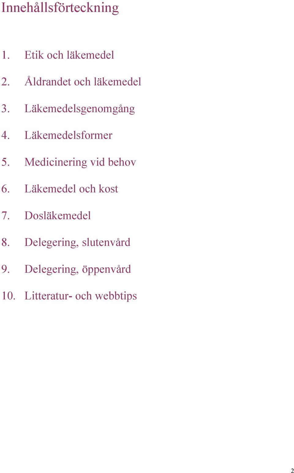 Läkemedelsformer 5. Medicinering vid behov 6.