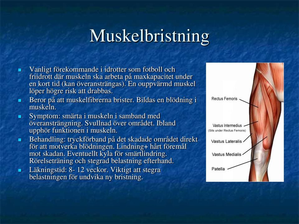 Symptom: smärta i muskeln i samband med överansträngning. Svullnad över området. Ibland upphör funktionen i muskeln.