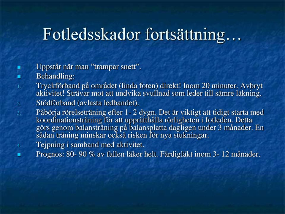 Det är viktigt att tidigt starta med koordinationsträning för att upprätthålla rörligheten i fotleden.