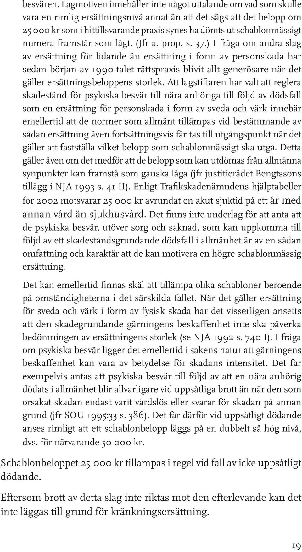 schablonmässigt numera framstår som lågt. (Jfr a. prop. s. 37.