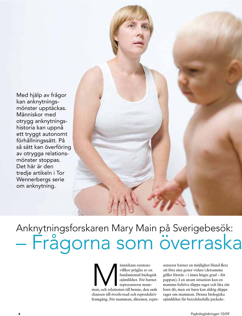 Anknytningsforskaren Mary Main på Sverigebesök: Frågorna som överraska Människans existensvillkor präglas av en fundamental biologisk ojämlikhet.