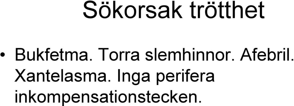 Torra slemhinnor. Afebril.