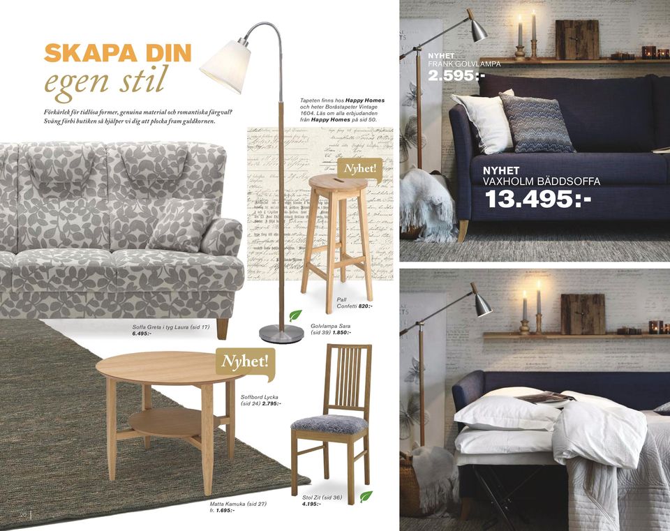 Tapeten finns hos Happy Homes och heter Boråstapeter Vintage 1604. Läs om alla erbjudanden från Happy Homes på sid 50.