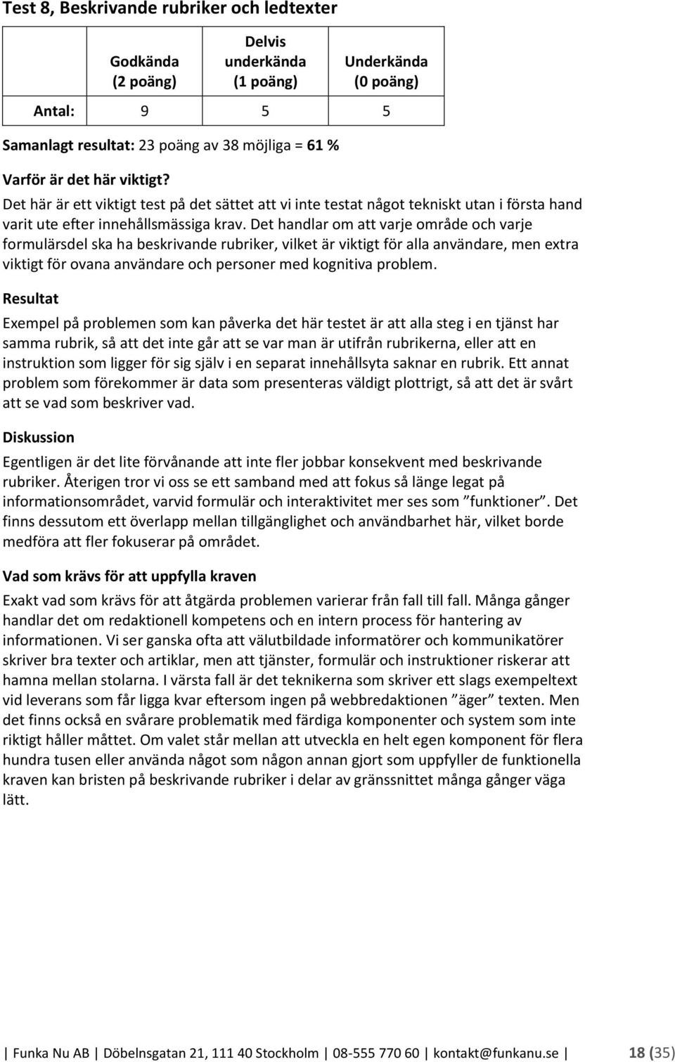 Det handlar om att varje område och varje formulärsdel ska ha beskrivande rubriker, vilket är viktigt för alla användare, men extra viktigt för ovana användare och personer med kognitiva problem.