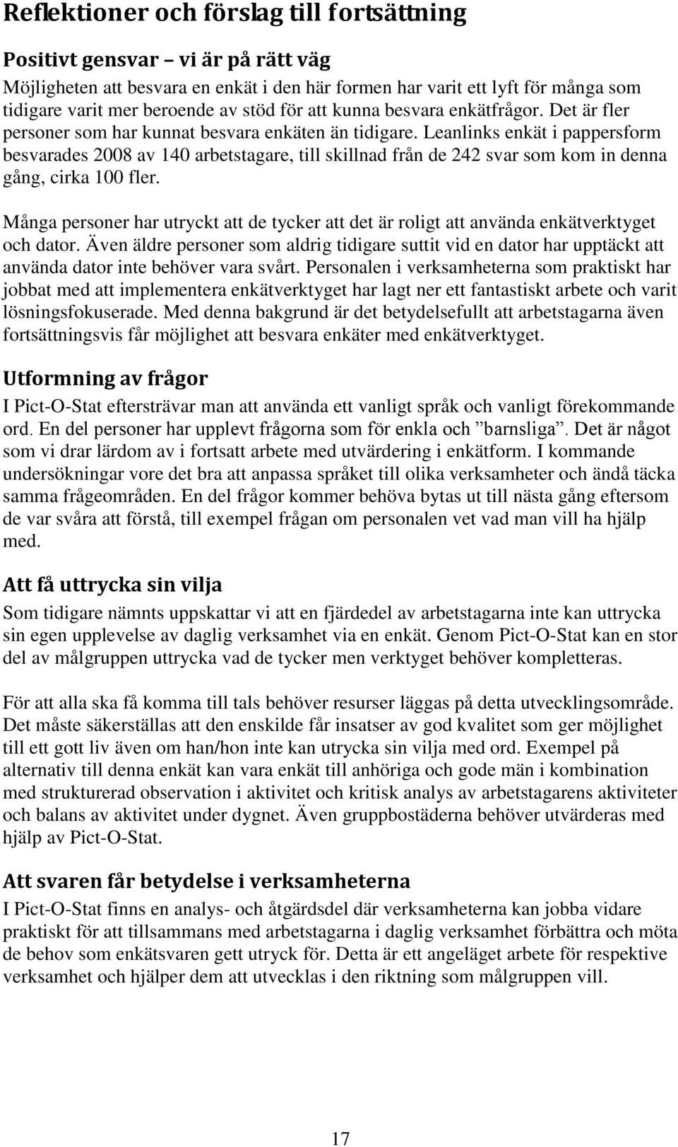 Leanlinks enkät i pappersform besvarades 2008 av 140 arbetstagare, till skillnad från de 242 svar som kom in denna gång, cirka 100 fler.