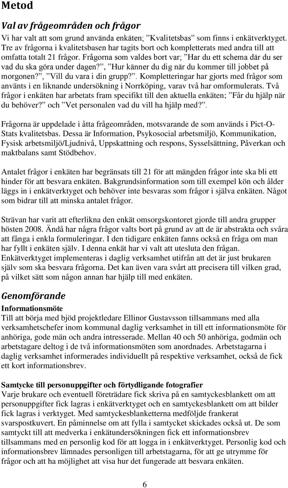 , Hur känner du dig när du kommer till jobbet på morgonen?, Vill du vara i din grupp?