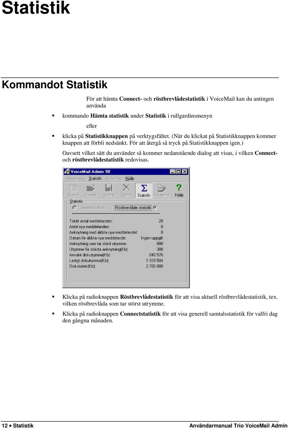 ) Oavsett vilket sätt du använder så kommer nedanstående dialog att visas, i vilken Connectoch röstbrevlådestatistik redovisas.