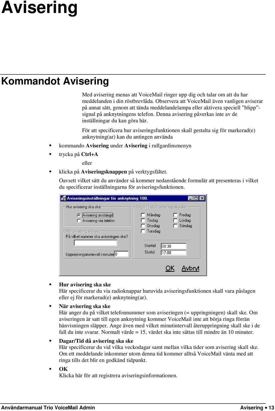 Denna avisering påverkas inte av de inställningar du kan göra här.