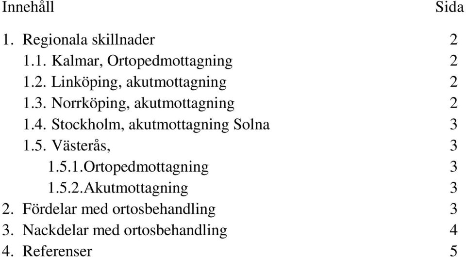 Västerås, 3 1.5.1.Ortopedmottagning 3 1.5.2.Akutmottagning 3 2.