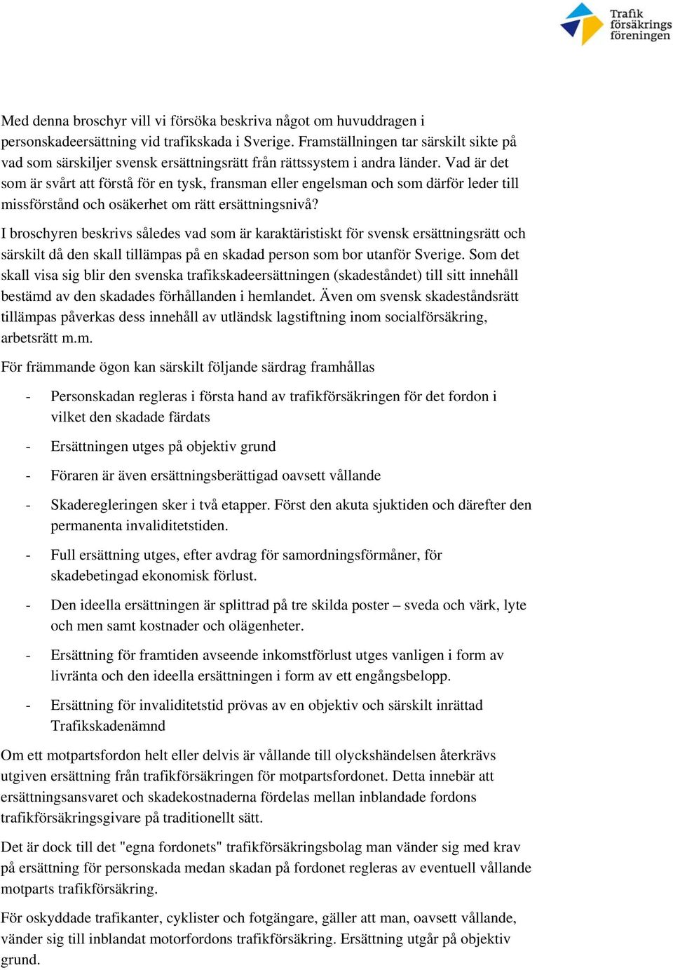 Vad är det som är svårt att förstå för en tysk, fransman eller engelsman och som därför leder till missförstånd och osäkerhet om rätt ersättningsnivå?