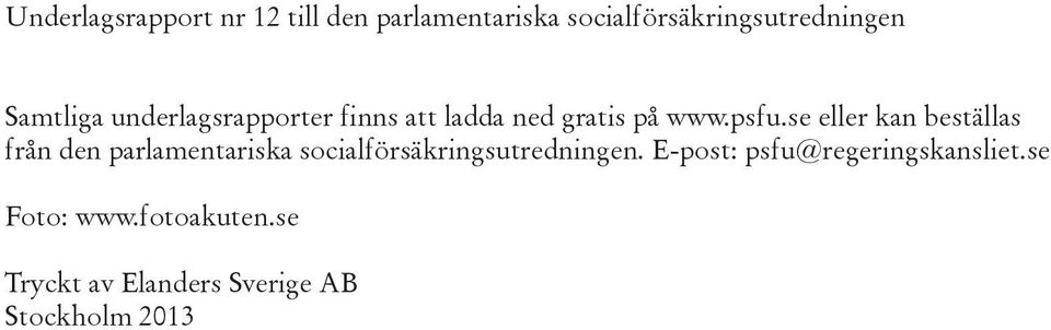 se eller kan beställas från den parlamentariska socialförsäkringsutredningen.