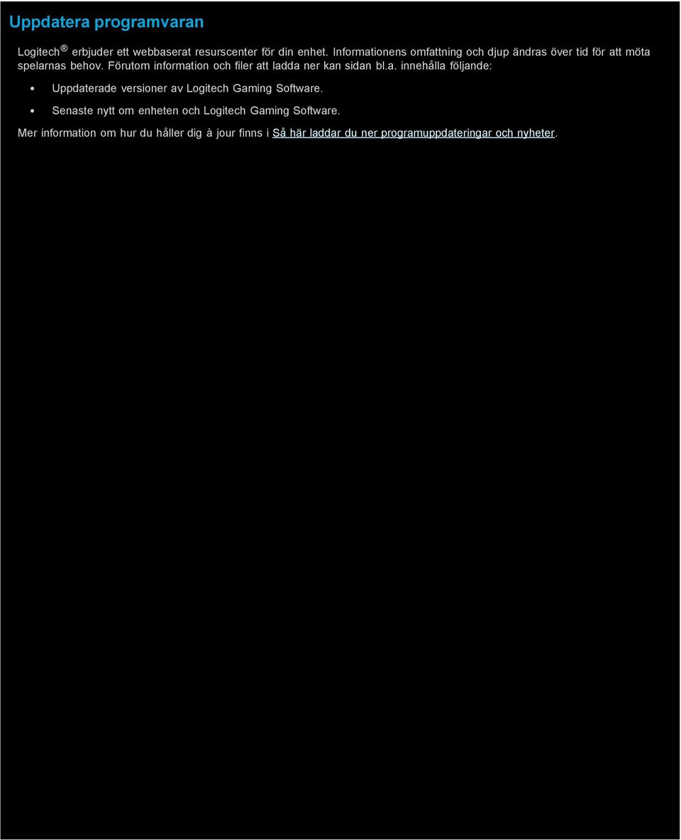 Förutom information och filer att ladda ner kan sidan bl.a. innehålla följande: Uppdaterade versioner av Logitech Gaming Software.