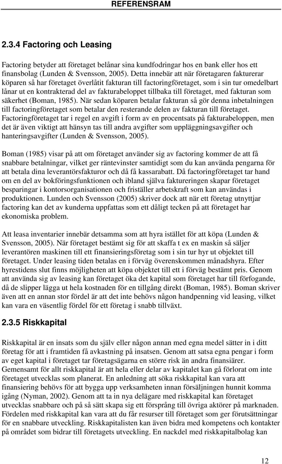 till företaget, med fakturan som säkerhet (Boman, 1985).