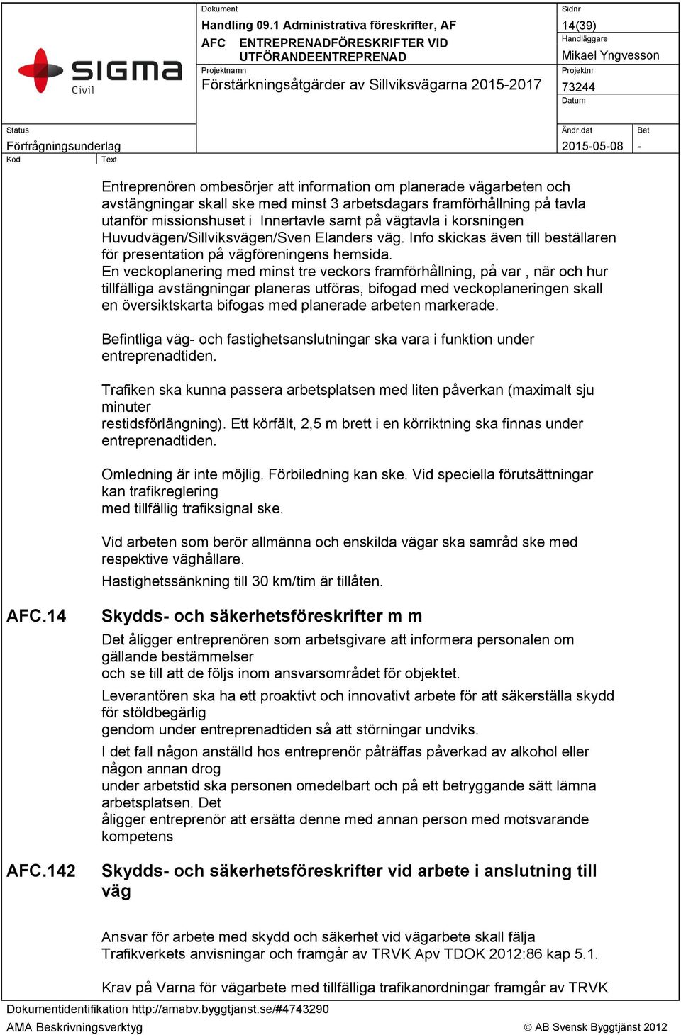 En veckoplanering med minst tre veckors framförhållning, på var, när och hur tillfälliga avstängningar planeras utföras, bifogad med veckoplaneringen skall en översiktskarta bifogas med planerade