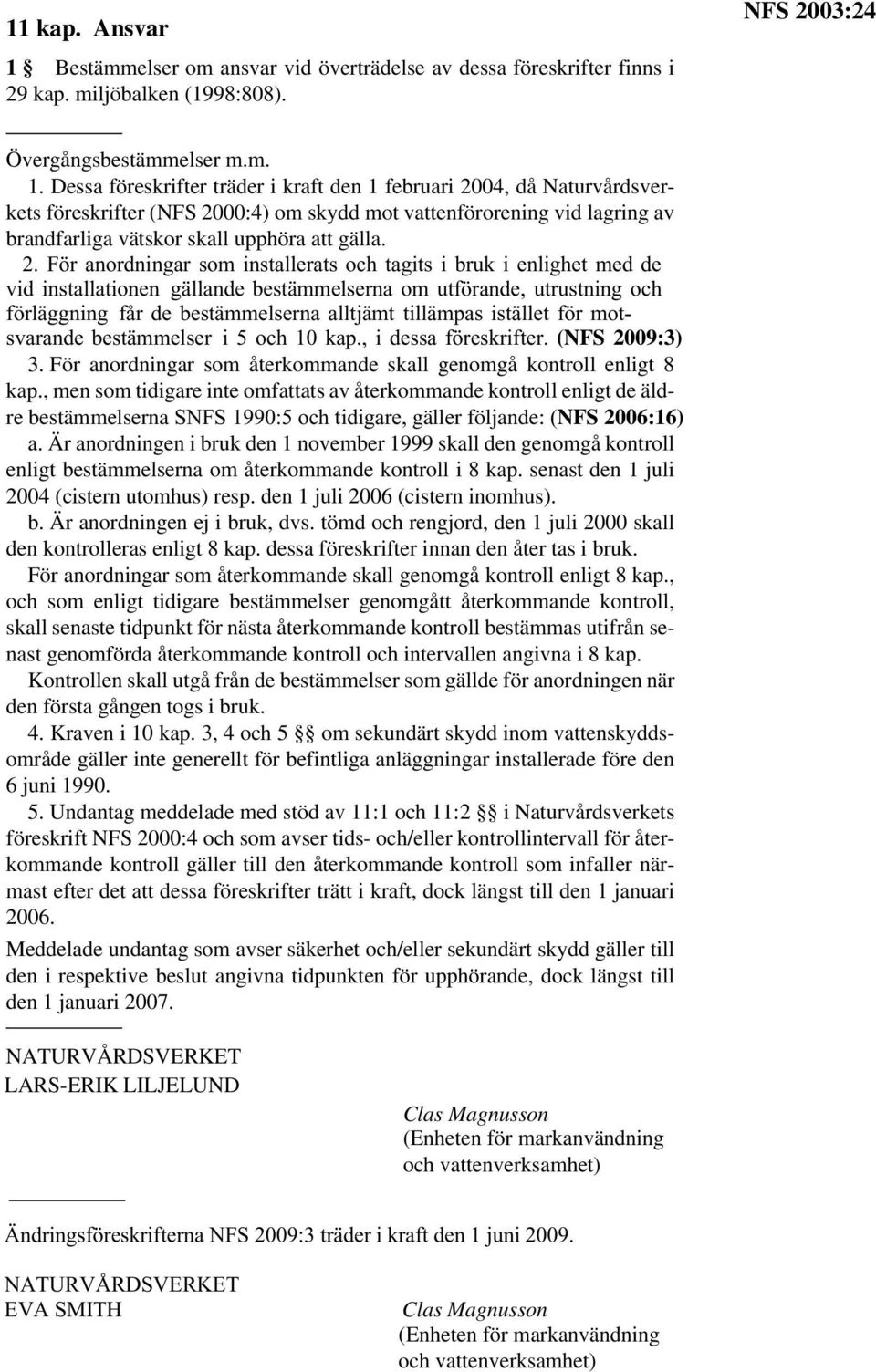 Dessa föreskrifter träder i kraft den 1 februari 20