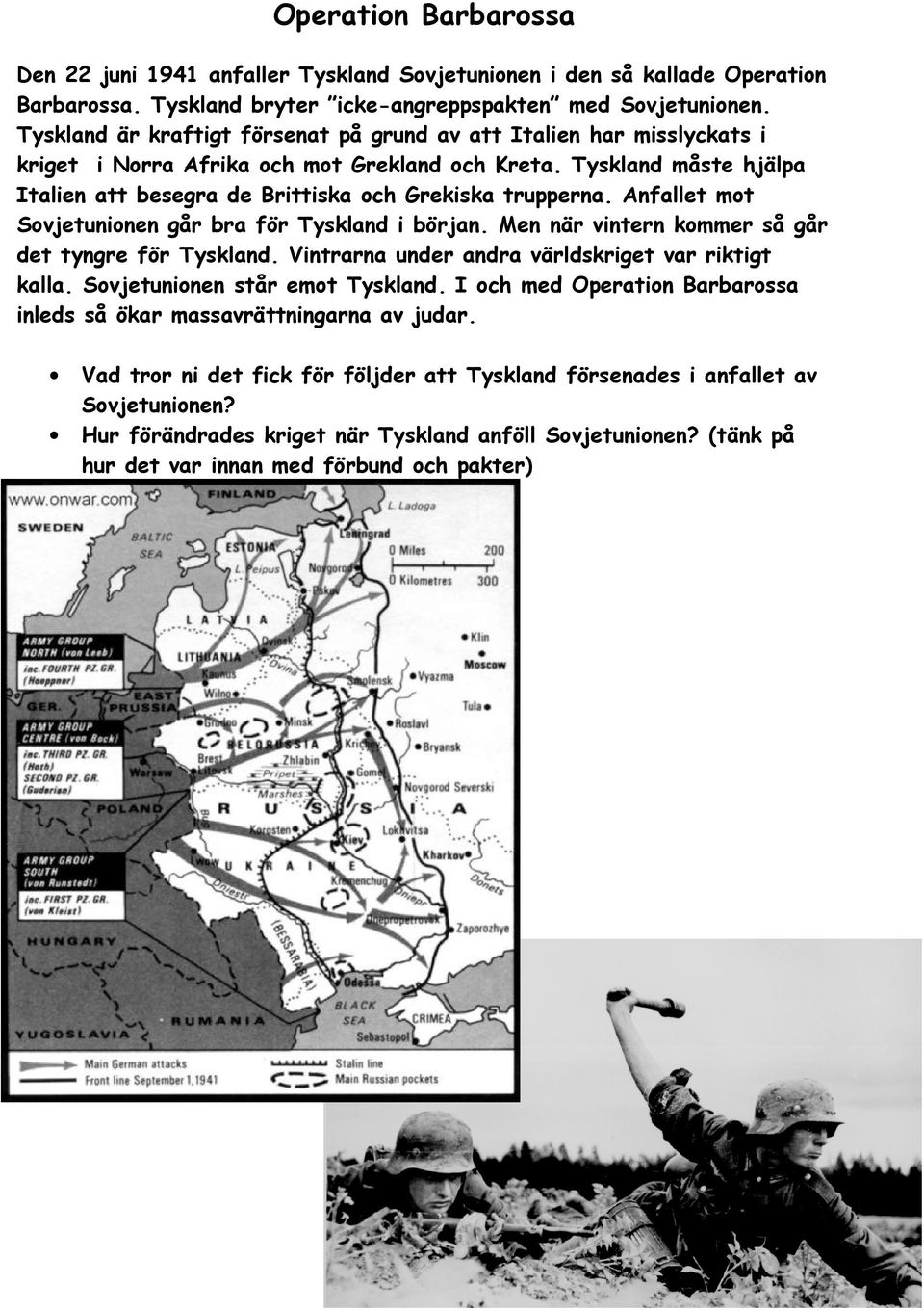 Anfallet mot Sovjetunionen går bra för Tyskland i början. Men när vintern kommer så går det tyngre för Tyskland. Vintrarna under andra världskriget var riktigt kalla. Sovjetunionen står emot Tyskland.