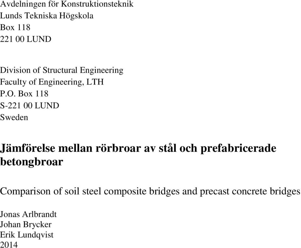 Box 118 S-221 00 LUND Sweden Jämförelse mellan rörbroar av stål och prefabricerade