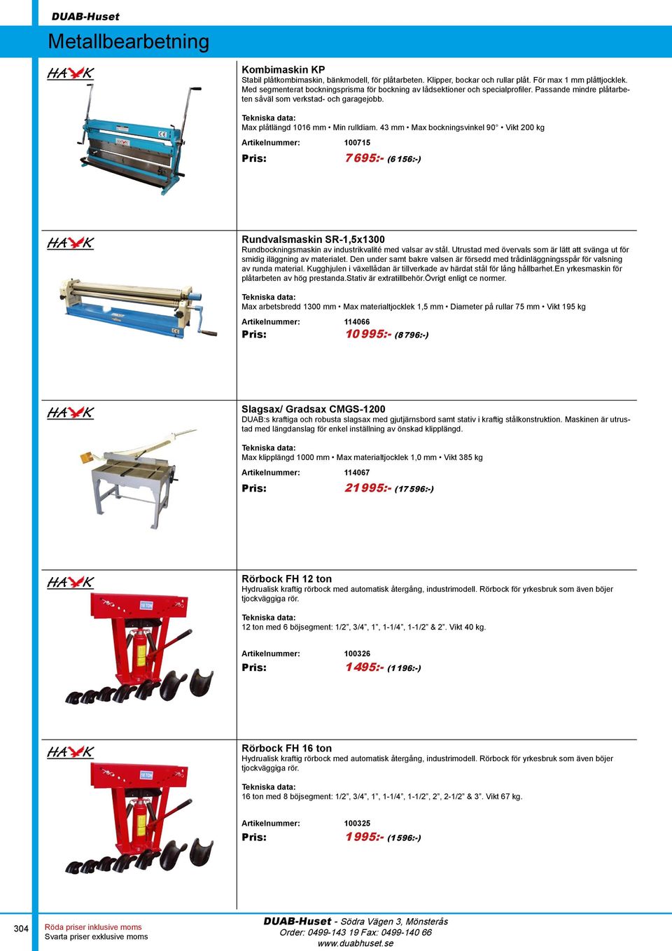 43 mm Max bockningsvinkel 90 Vikt 200 kg Artikelnummer: 100715 Pris: 7 695:- (6 156:-) Rundvalsmaskin SR-1,5x1300 Rundbockningsmaskin av industrikvalité med valsar av stål.