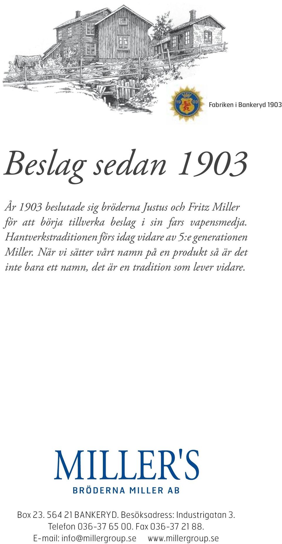 När vi sätter vårt namn på en produkt så är det inte bara ett namn, det är en tradition som lever vidare. Box 23.