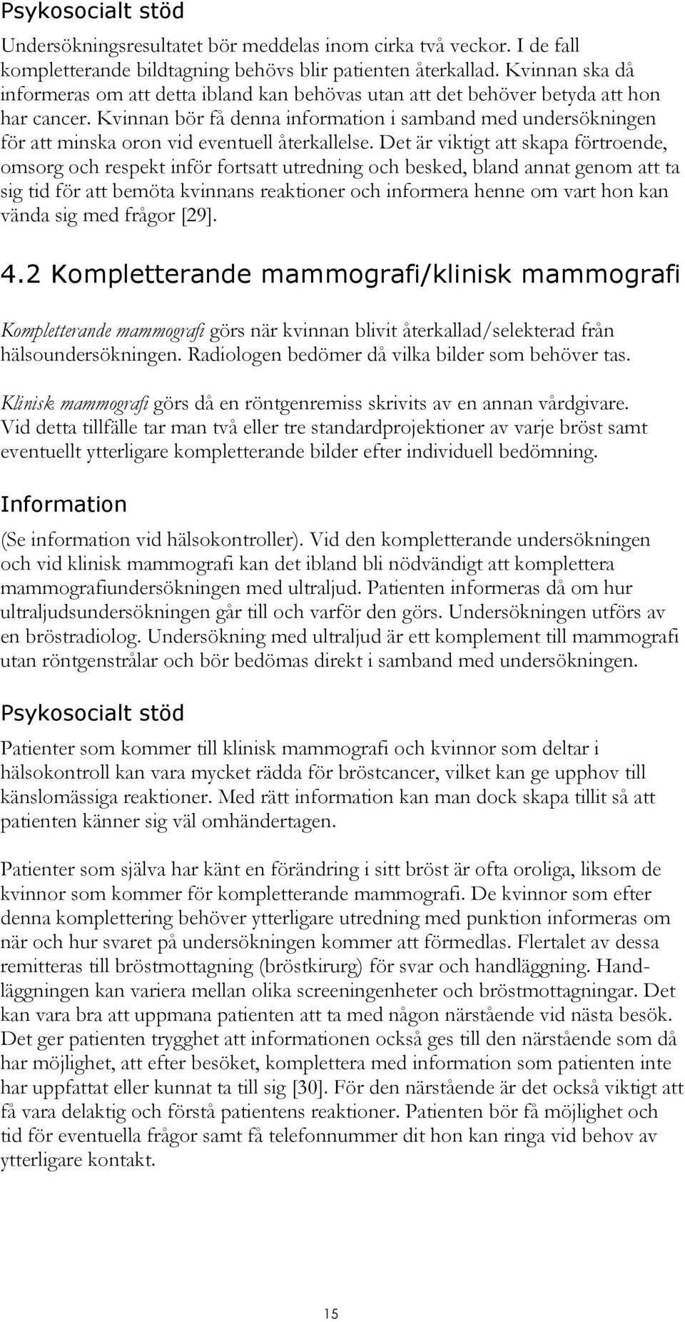 Kvinnan bör få denna information i samband med undersökningen för att minska oron vid eventuell återkallelse.